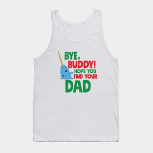 Bye, Buddy! Hope you find your dad Tank Top